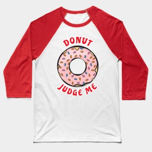 Donut Judge Me - Funny Donut Pun Baseball T-Shirt